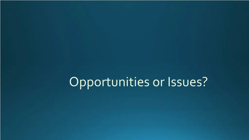opportunities or issues