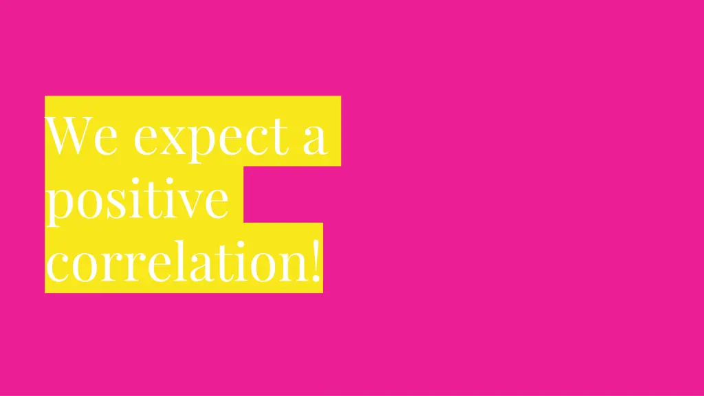 we expect a positive correlation