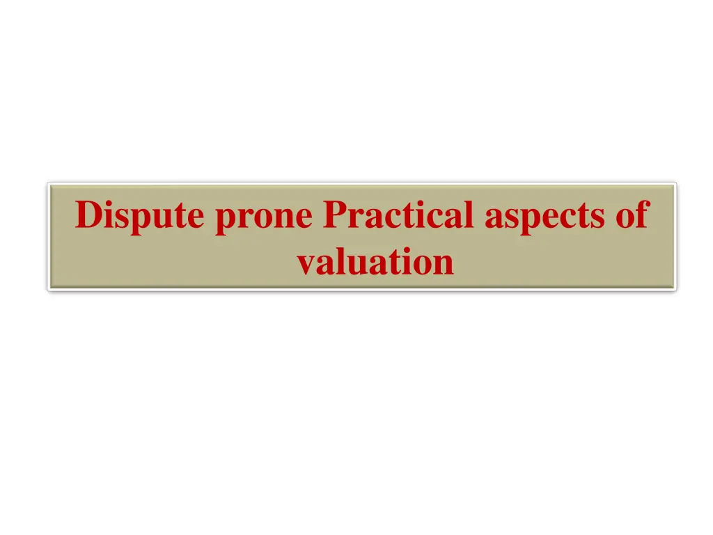 dispute prone practical aspects of valuation