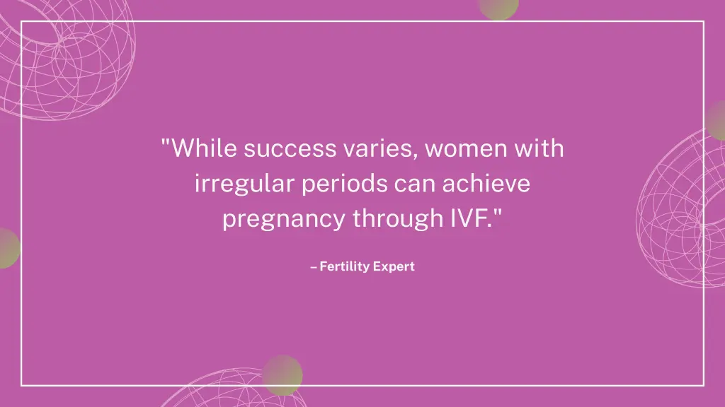 while success varies women with irregular periods
