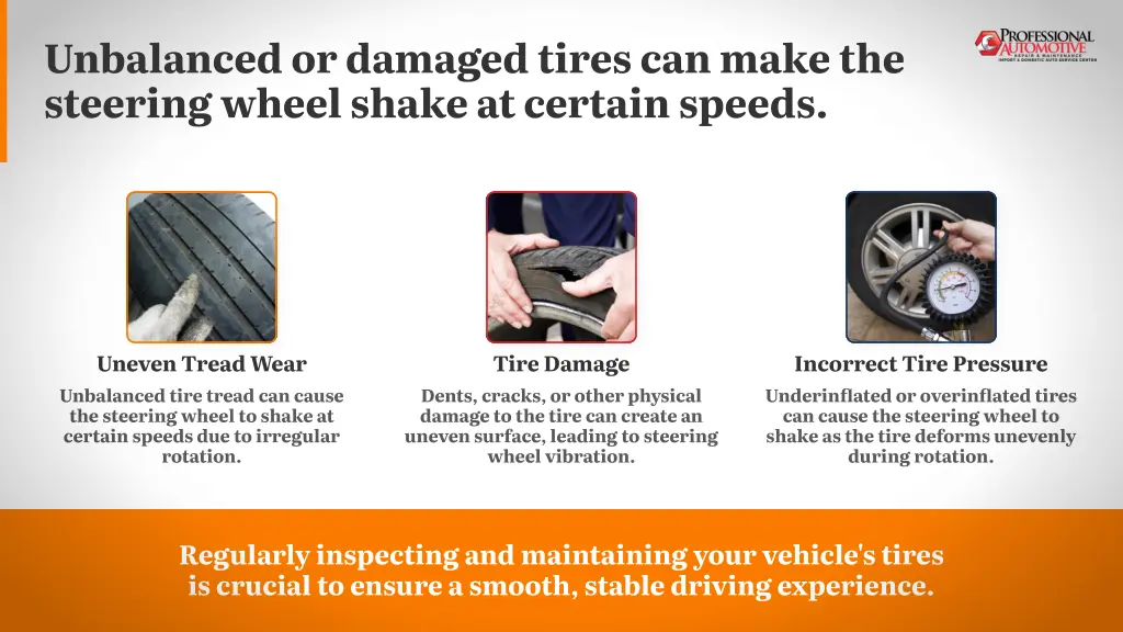 unbalanced or damaged tires can make the steering
