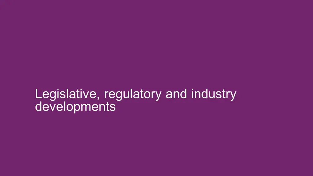 legislative regulatory and industry developments