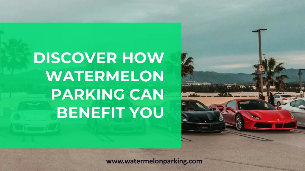 discover how watermelon parking can benefit you