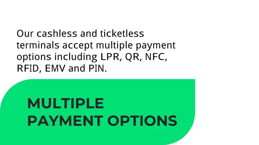 our cashless and ticketless terminals accept