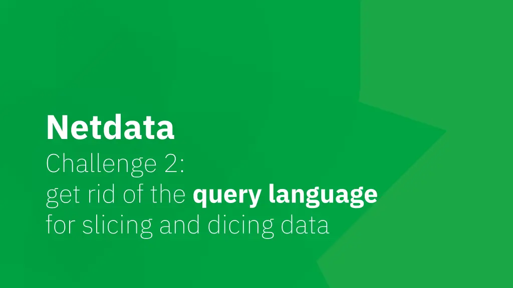 netdata challenge 2 get rid of the query language