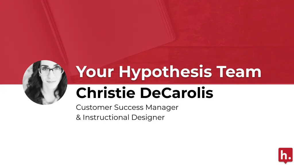 your hypothesis team christie decarolis customer