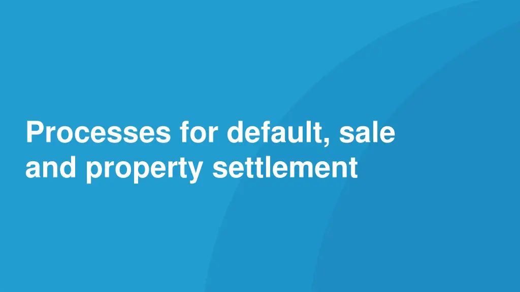 processes for default sale and property settlement