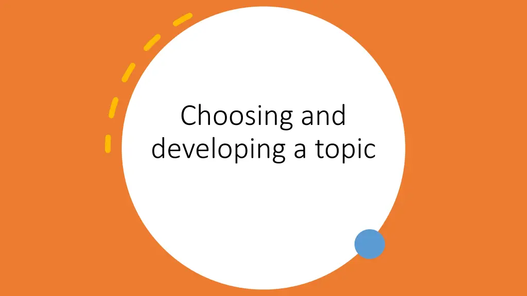 choosing and developing a topic