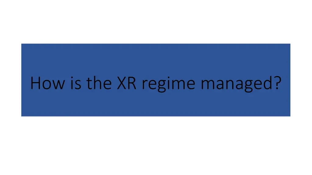 how is the xr regime managed