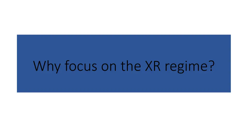 why focus on the xr regime