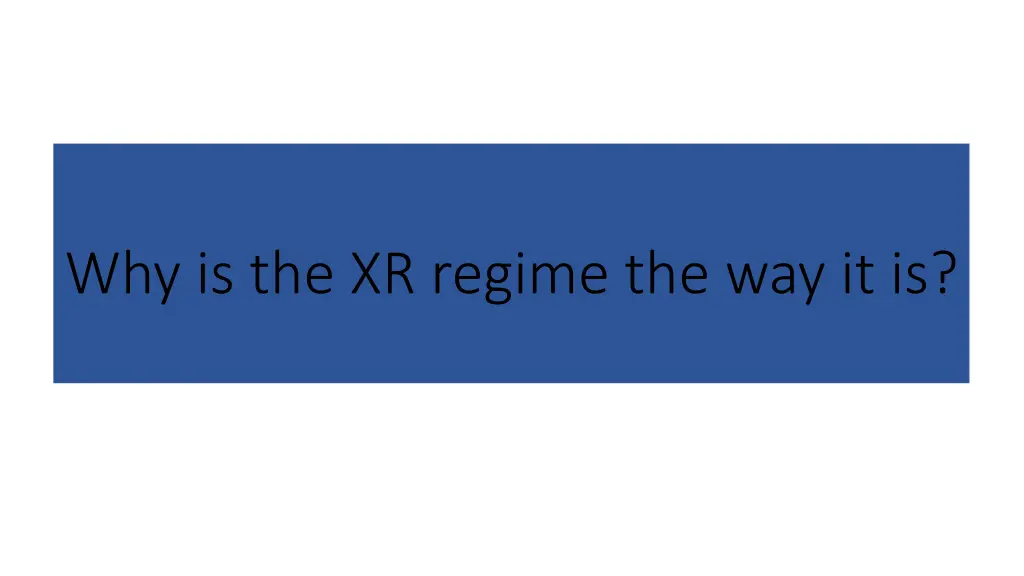 why is the xr regime the way it is