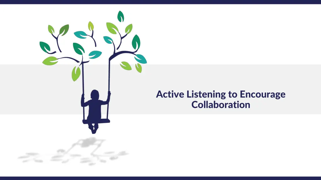 active listening to encourage collaboration