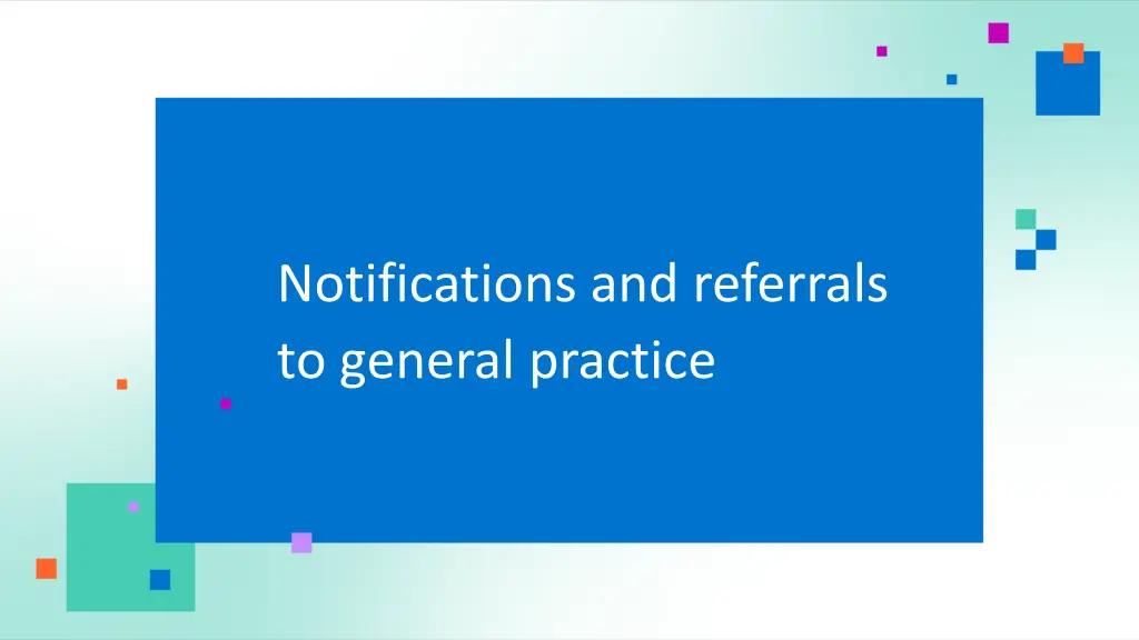 notifications and referrals to general practice