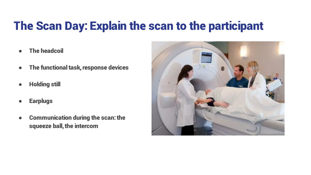 the scan day explain the scan to the participant