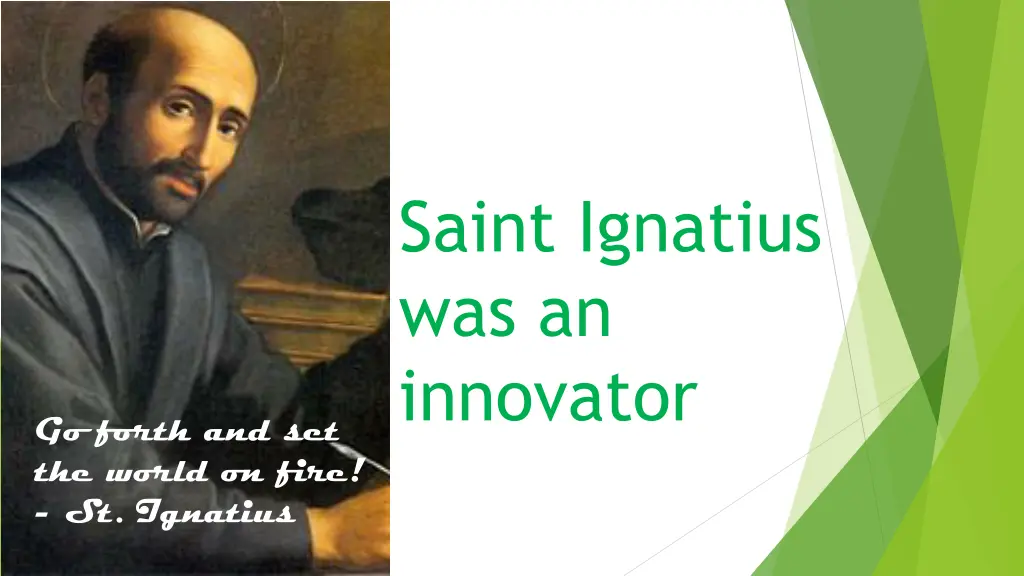 saint ignatius was an innovator