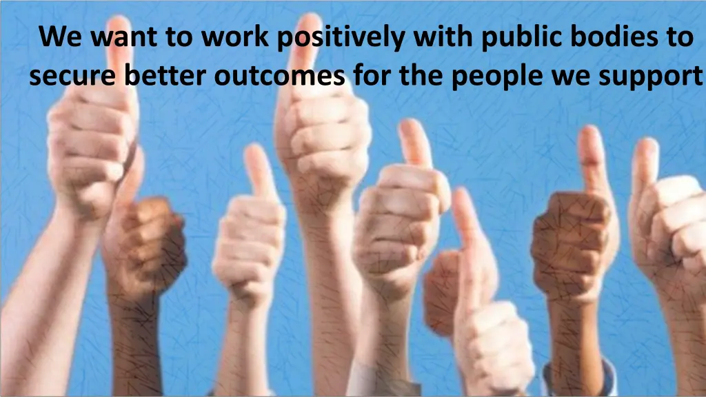we want to work positively with public bodies