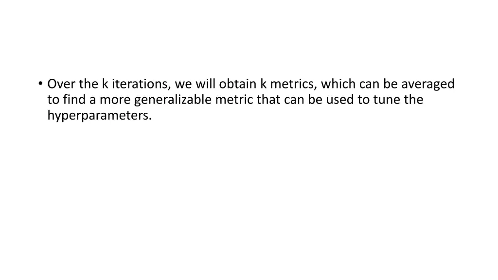 over the k iterations we will obtain k metrics