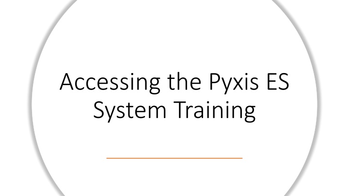 accessing the pyxis es system training