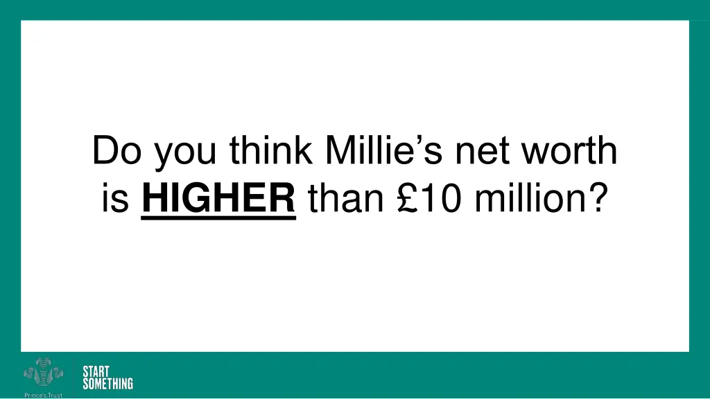 do you think millie s net worth is higher than