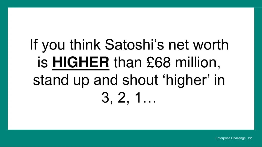 if you think satoshi s net worth is higher than