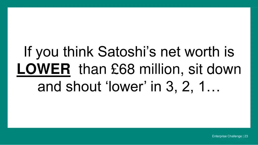 if you think satoshi s net worth is lower than