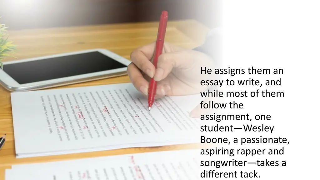 he assigns them an essay to write and while most