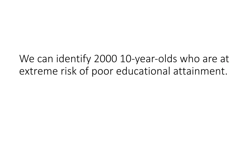 we can identify 2000 10 year olds