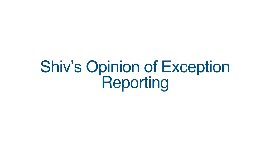 shiv s opinion of exception reporting