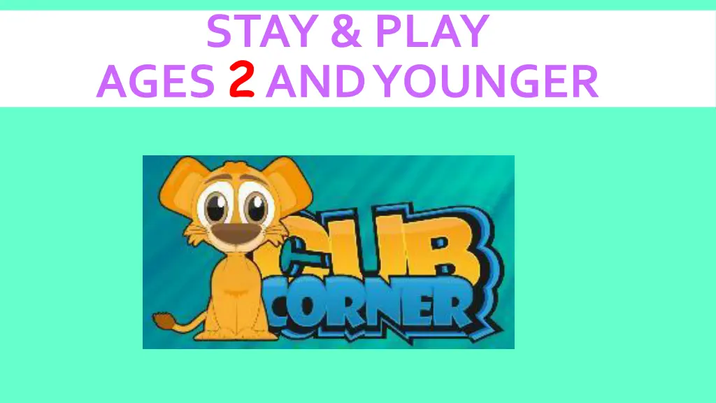 stay play ages 2 and younger