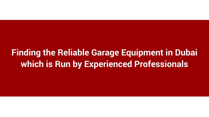 finding the reliable garage equipment in dubai