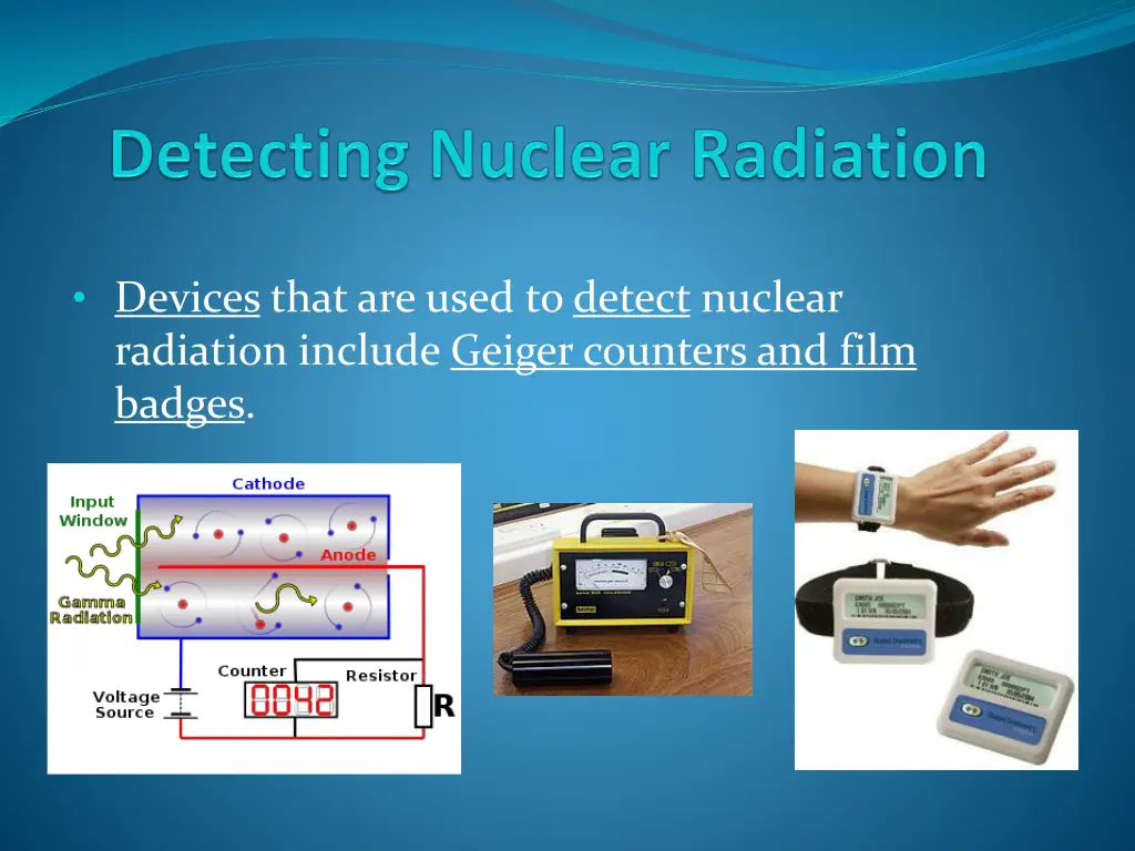devices that are used to detect nuclear radiation