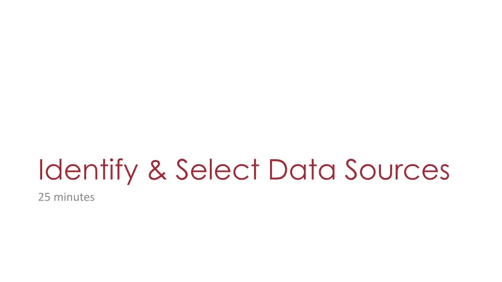 identify select data sources 25 minutes