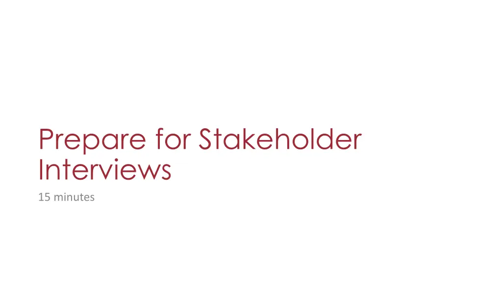 prepare for stakeholder interviews 15 minutes