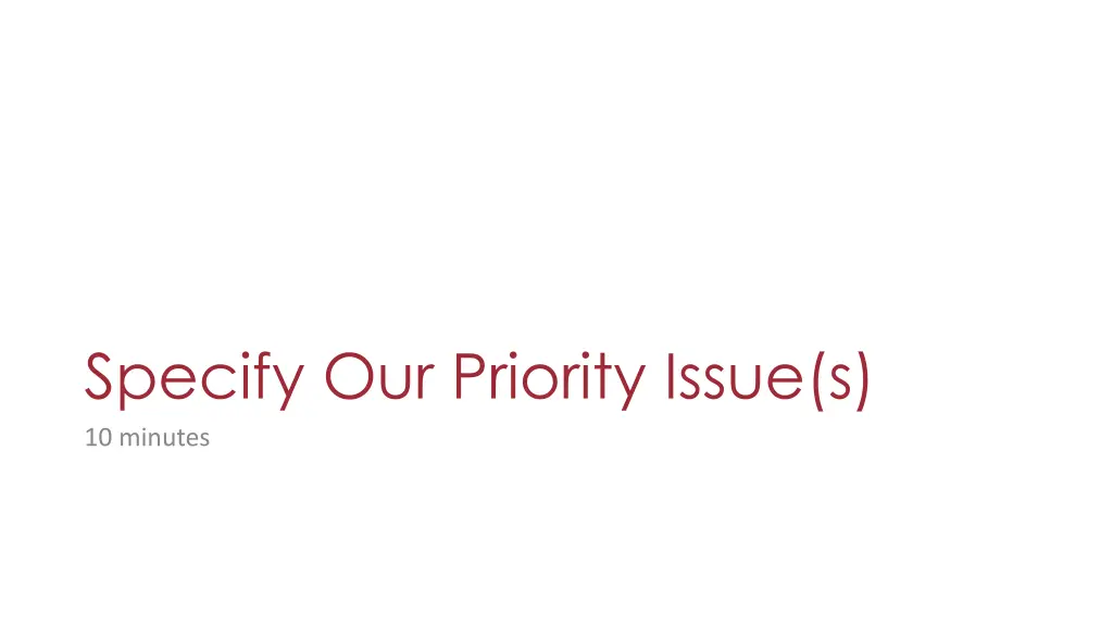 specify our priority issue s 10 minutes