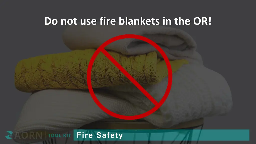 do not use fire blankets in the or