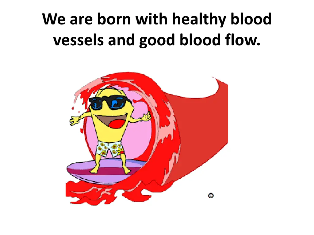 we are born with healthy blood vessels and good