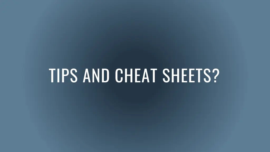 tips and cheat sheets