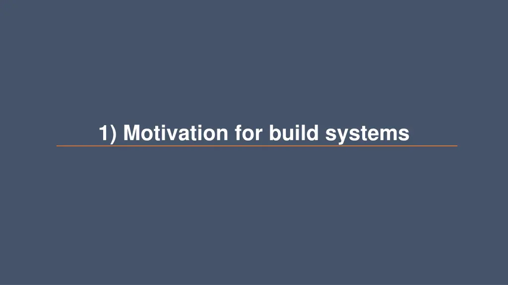 1 motivation for build systems