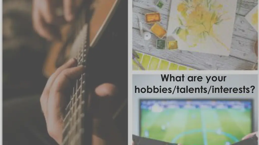 what are your hobbies talents interests