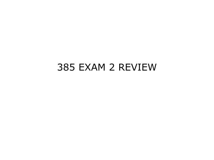 385 exam 2 review