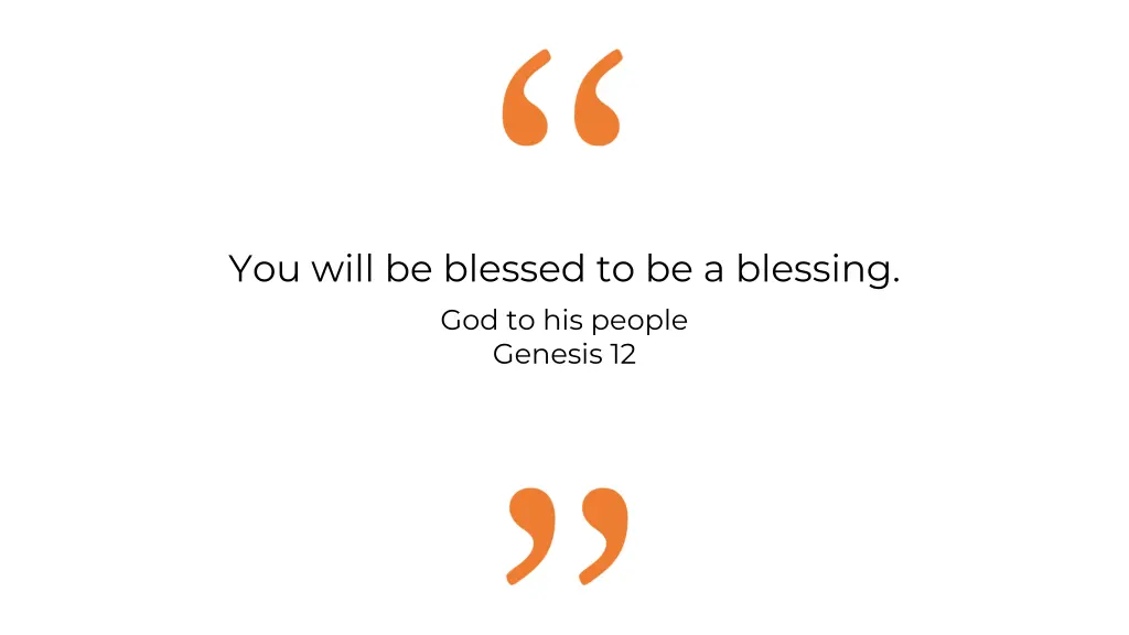 you will be blessed to be a blessing