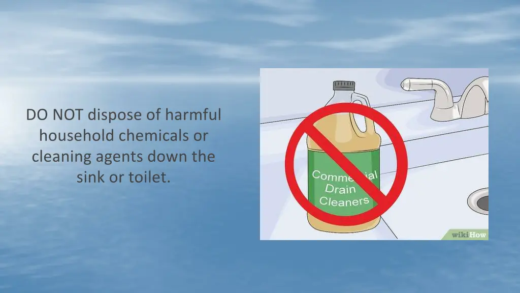 do not dispose of harmful household chemicals