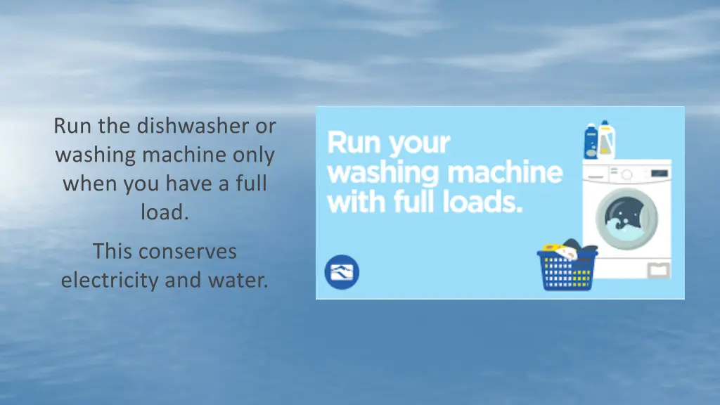 run the dishwasher or washing machine only when