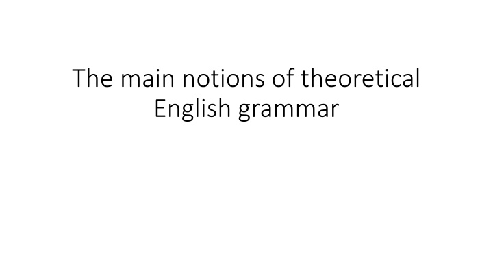 the main notions of theoretical english grammar