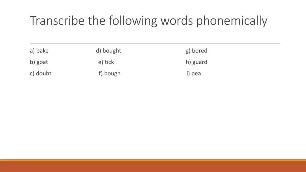 transcribe the following words phonemically