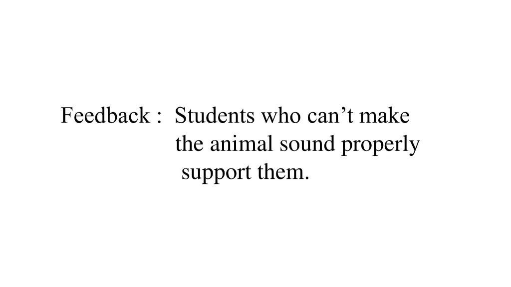 feedback students who can t make the animal sound