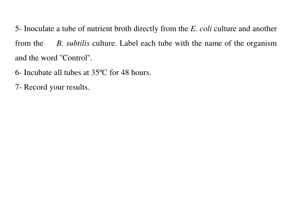 5 inoculate a tube of nutrient broth directly