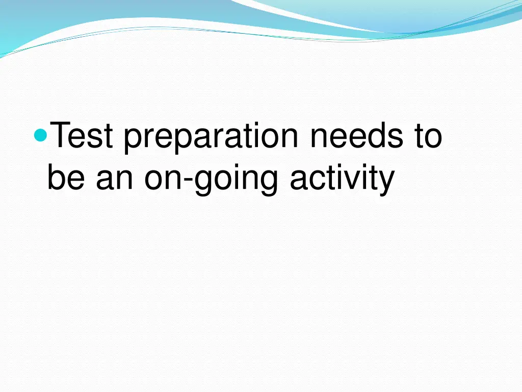 test preparation needs to be an on going activity