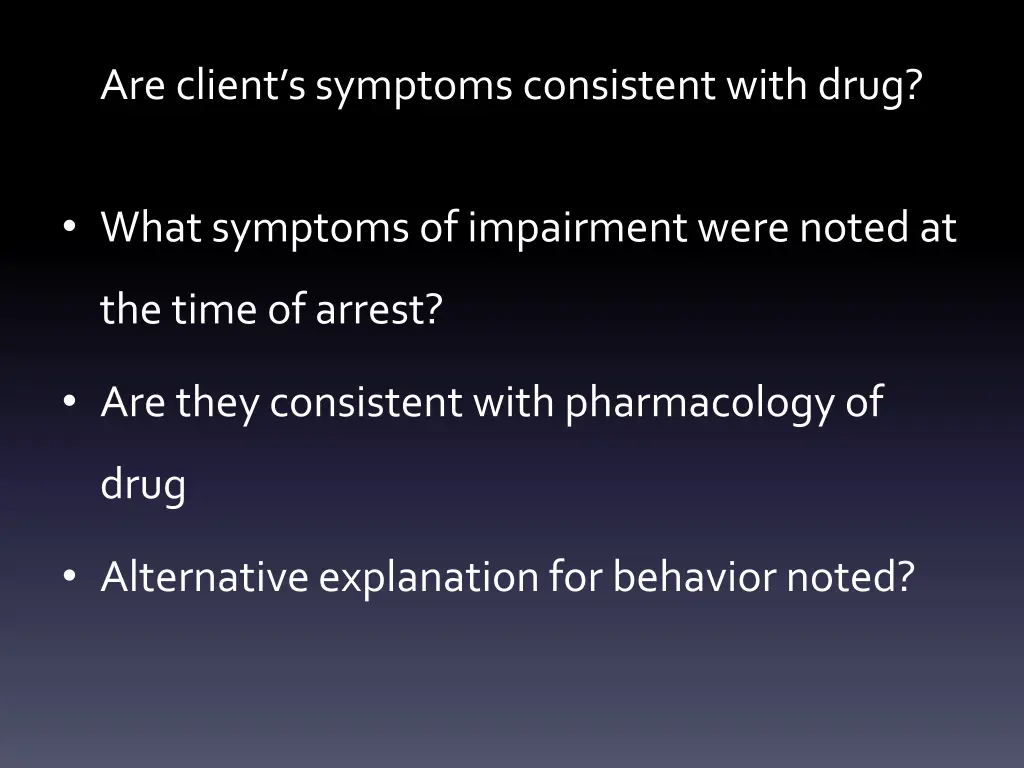 are client s symptoms consistent with drug