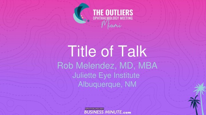 title of talk rob melendez md mba juliette